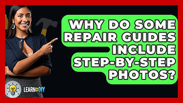 Why Do Some Repair Guides Include Step-by-Step Photos? - LearnToDIY360.com