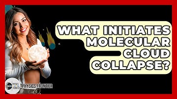 What Initiates Molecular Cloud Collapse? - Physics Frontier