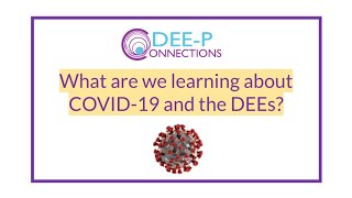 DEE-P: What are we learning about COVID-19 and the DEEs