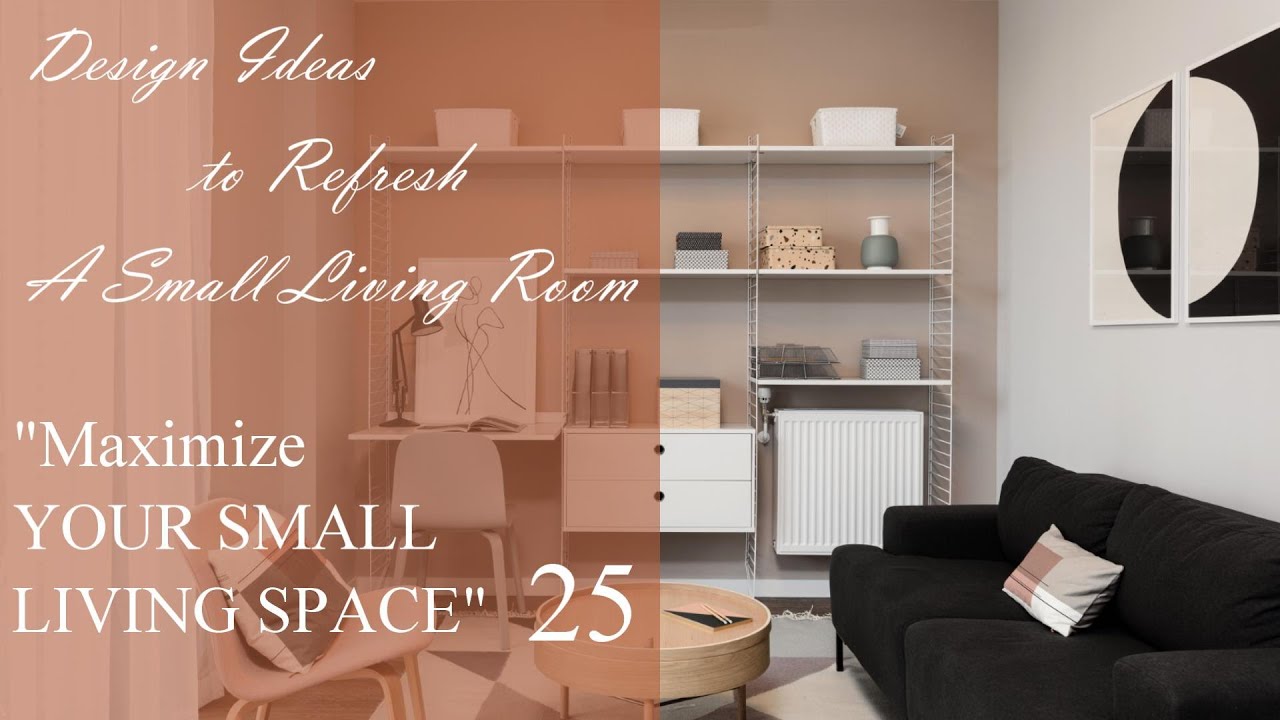 Design Ideas To Refresh A Small Living Room | Maximize Your Small ...