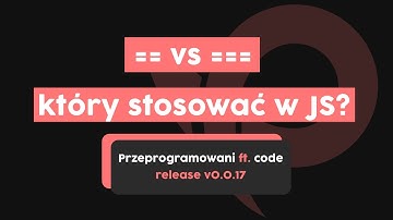 == vs === - który stosować w JavaScript? | Przeprogramowani ft. code v0.0.17