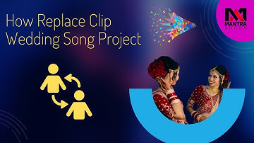 How Replace Clip in Song Project | Edius X, 9, 8 Wedding Dongle Data Project | Mantra Adcom