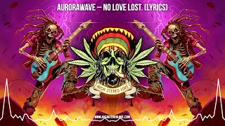 aurorawave – NO LOVE LOST. 🔥 (New Reggae 2024 / Cali Reggae 2024 / Rock Reggae 2024 / Lyric Video)
