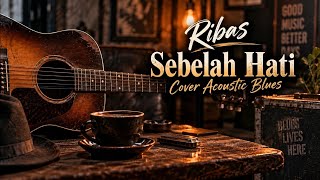 Ribas - Sebelah Hati | Cover Acoustic Blues
