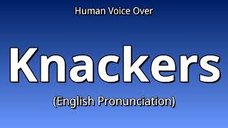 How To Say Knackers - English Pronunciation