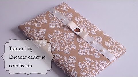 Tutorial #5 Como encapar caderno ou agenda com tecido