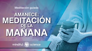 Meditación Guiada: Meditación de la mañana| Mindful Science🌞