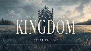 Luke 10:1-24 // The Way of the Kingdom // Part 1 (10:30 am)