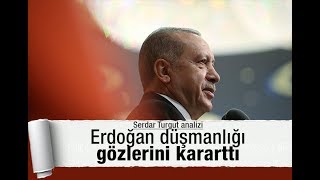 Serdar Turgut Erdoğan Düşmanlığı Gözlerini Kararttı