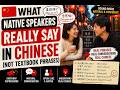 What Native Speakers REALLY Say in Chinese (Not Textbook Phrases)