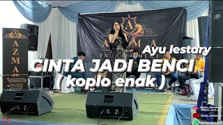 CINTA JADI BENCI - AYU LESTARI ( KOPLO ENAK )