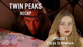An Incredibly Detailed Twin Peaks Recap | Episode 2 - Traces to Nowhere
