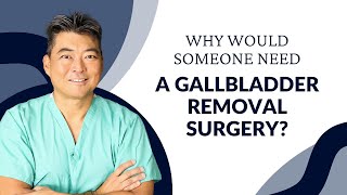 Why Would Someone Need a Gallbladder Removal Surgery?