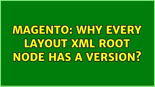 Magento: Why every layout xml root node has a version (2 Solutions!!)