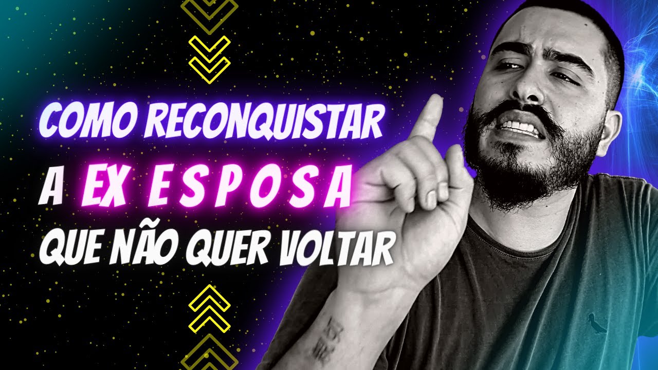 Como Reconquistar A EX ESPOSA Que Não Quer Voltar - YouTube