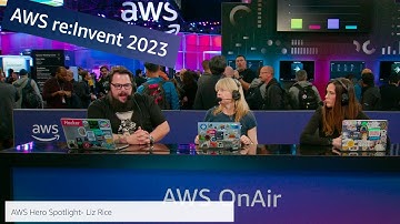 AWS re:Invent 2023 - AWS OnAir Hero Spotlight: Liz Rice