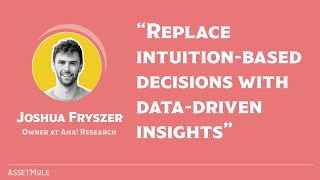 “Replace intuition based decisions with data driven insights”