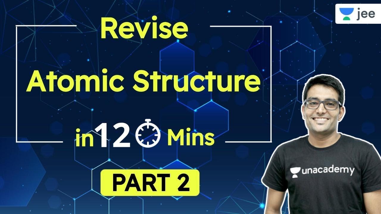 Atomic Structure in 120 Minutes | Revision - 2 | Unacademy JEE | IIT JEE Chemistry | Ashwani Tyagi
