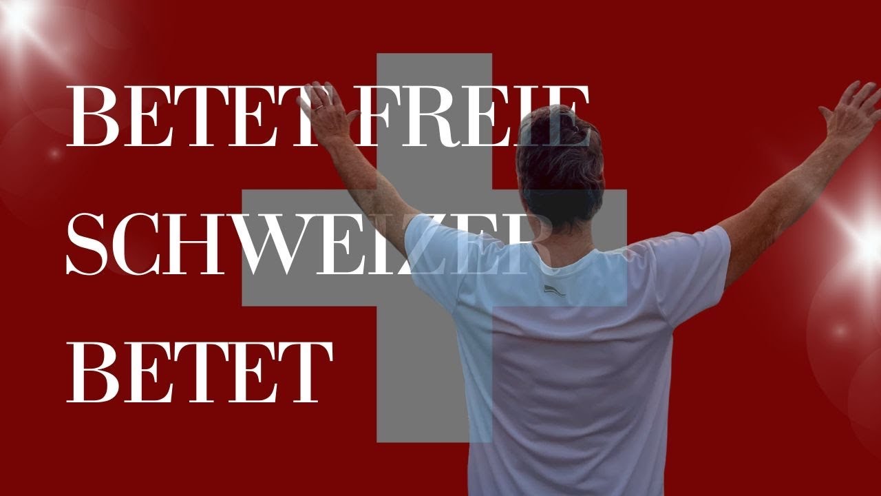 „Betet freie Schweizer betet“ am Nationalen Trauertag!