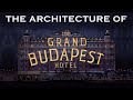 The Architecture of the Grand Budapest Hotel