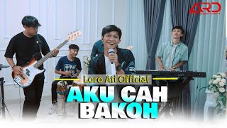 Loro Ati  - AKU CAH BAKOH (Badhe Di Pontang Pantingke Meh Model Kepiye) |