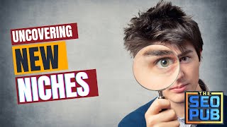 Using Semrush to Uncover New Niches - The SEO Pub Chat