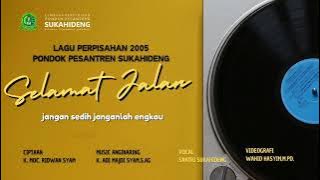 Selamat Jalan - Lagu Perpisahan 2005 Pondok Pesantren Sukahideng