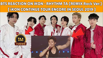 BTS REACTION - iKON - RHYTHM TA (REMIX Rock Ver.) [ iKON CONTINUE TOUR ENCORE IN SEOUL 2019 ]