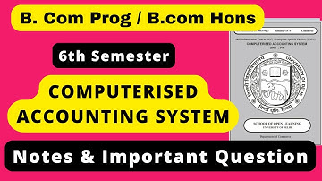 Computerised Accounting System Notes & Important Question | B.com Prog & B.com Hons 6th Sem Notes