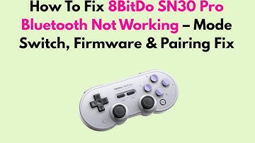 How To Fix 8BitDo SN30 Pro Bluetooth Not Working – Mode Switch, Firmware & Pairing Fix