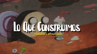 Natalia Lafourcade - Lo Que Construimos (LETRA)