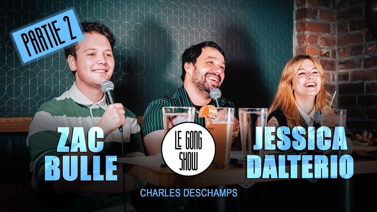 Le Gong Show - Ep.311 Avec Zac Bulle et Jessica Dalterio partie 2