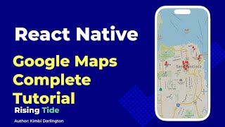 The Ultimate Guide to Google Map Integration in React Native