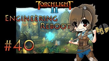 Torchlight II -The Engineer Reboot- [Part 40 - A Cheap Death ]