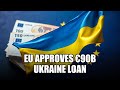 The €90 Billion Breakthrough: EU Ukraine Loan Approved