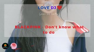 BLACKPINK - Don't Know What To Do [sub español]