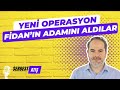 #528 Hakan Fidan'ın adamını aldılar