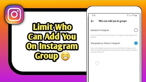 Limit Who Can Add You On Instagram Group
