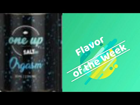 Flavor of the Week Ep22~Orgasm by One Up Vapor