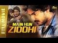 Main Hun Ziddhi (Ziddi) Full Movie Hindi Dubbed | Prajwal Devaraj, Aindrita Rai, Aishwarya Nag