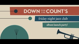 Down for the Count's Friday Night Jazz Club - ALBUM LAUNCH PARTY