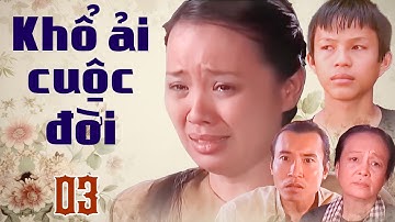 KHỔ ẢI CUỘC ĐỜI Tập 3 | Phim Xưa Việt Nam Hay Mới Nhất 2025 | Phim Việt Nam Xưa | Phim HTVC