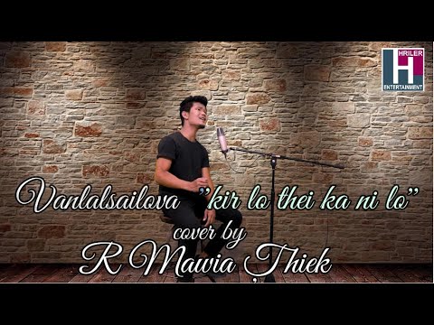 Vanlalsailova Kir lo thei ka ni lo Cover by R Mawia Thiek