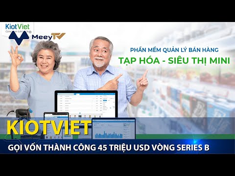 PHẦN MỀM QUẢN LÝ BÁN HÀNG KIOTVIET GỌI VỐN THÀNH CÔNG 45 TRIỆU USD VÒNG SERIES B