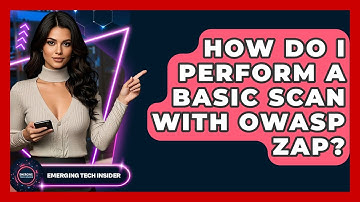 How Do I Perform A Basic Scan With OWASP ZAP? - Emerging Tech Insider