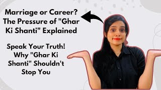 Breaking the Cycle: "Ghar Ki Shanti" Shouldn't Silence Your Dreams (Marriage Pressure & Careers)