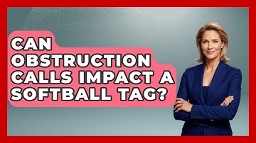 Can Obstruction Calls Impact A Softball Tag? - Softball Basics and Beyond