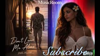 Don’t Leave Me Alone - MusicRoom