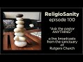 Religiosanity Podcast LIVE! Ask The Pastor Anything! The 100th Episode