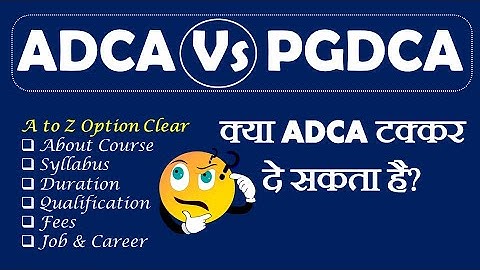 ADCA Vs PGDCA | Difference Between ADCA & PGDCA Course